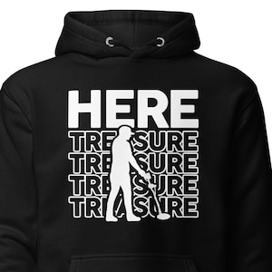 Treasure Hunter Sweatshirt, Funny Metal Detector Sweatshirt, Metal Detector Gift, Metal Detecting Gift, Metal Detecting Hoodie H1672