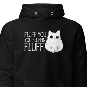 Fluff Sweatshirt, Cat Lover Gift, Cat Sweatshirt, Cat Gift, Cat Lover Hoodie, Cat Owner Gift, Cat Fan Hoodie, Cute Cat Hoodie, Gift H1475