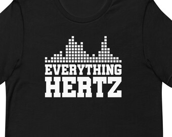 Sound Engineering Gift, Sound Engineer Shirt, Audio Engineering Gift, Audio Engineer Shirt, Sound Engineer Gift, Everything Hertz T2173