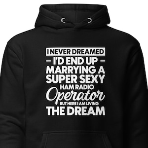 Ham Radio Operator Wife Sweatshirt Ham Radio Sweatshirt Wife of Ham Radio Operator Never Dreamed Id End Up Marrying A Ham Radio H1794