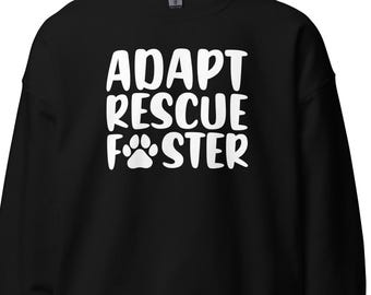 Rescue Adopt Foster Sweatshirt, Animal Rescue Sweatshirt, Dog Adoption Sweatshirt, Dog Lover Sweatshirt, Pet Adoption Sweatshirt H2922