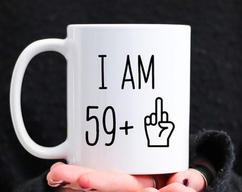 Funny 60th Birthday Gift, 60th Birthday Coffee Mug Gifts, 60 Year Old Gifts, Happy 60th Birthday, I am 59+ Mug, 60th Birthday Gag Gift