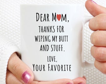 Dear Mom Thanks For Wiping My Butt, Funny Mom Gift From Daughter, Gifts For Mom From Son, Funny Coffee Mug Mom, Coffee Cup, Mom Gag Gift