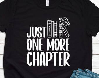Book  Lover Gift, Just One More Chapter, Bookish Gift Shirt, Reading Tee, Bibliophile Gift, Literature T-Shirt, Novel Reader TShirt T2435
