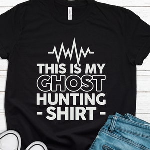 Ghost Hunter Shirt, Ghost Hunter Gift, Halloween Shirt, Halloween Gift, Ghost Shirt, Ghost Hunting Shirt, Paranormal Shirt T1449