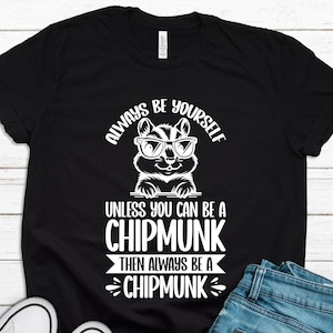 Chipmunk Gift, Chipmunk Shirt, Chipmunk Lover Gift, Chipmunk Lover Shirt, Chipmunk T-Shirt, Chipmunk Quote, Chipmunk Fan Gift T1842