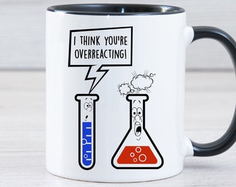 Chemistry Mug, Science Teacher Gift, Chemistry Teacher Appreciation Gift Mug I Think You're Overreacting, Christmas Gift For Science Teacher
