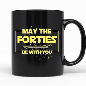 40th Birthday Mug, 40th Birthday Gifts, May The Forties Be With You, 40 Birthday, Milestone Birthday Gift, Birthday Gag Gift, Fortieth Bday