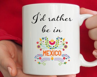 Mexico Souvenirs, Mexico Vacation Mug, Mexico Mug Mexico Coffee Cup Id Rather Be In Mexico Mug Mexico Gifts Travel Lover Coffee Mug