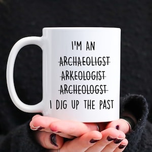 Archaeologist Gifts, Archaeologist Coffee Mug, Archaeologist Gift For Men And Women, Funny Archaeologist Graduation Gift, History Lover Gift