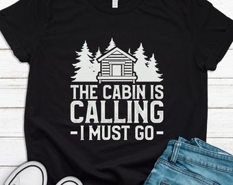 Camping Shirt, Camping Gift, The Cabin Is Calling Shirt, Cabin Shirt, Cabin T-Shirt, Cabin Gift, Men Camping, Women Camping T1623