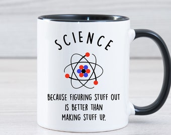 Science Mug, Science Teacher Gift, Science Teacher Appreciation Gift Mug, Funny Science Mug, Science Because Figuring Stuff Out Is Better