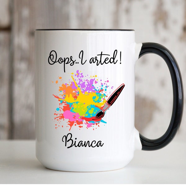 Artist Gifts, Artist Mug, Oops I Arted, Personalized Artist Gift For Women, Artist Coffee Cup, Painter Coffee Mug, Art Lover Gifts,