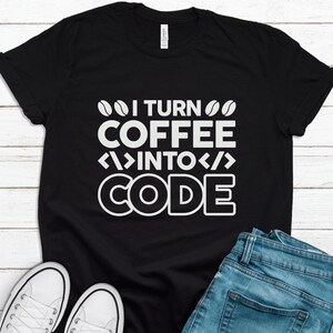 Programmer Shirt Turn Coffee Into Code Shirt Coder Shirt Software Engineer Shirt Engineer Gift Programmer Gift Need Coffee Coder T1592