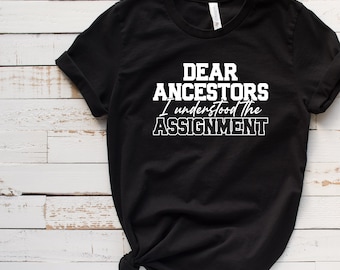 Black Culture Shirt, Dear Ancestors I Understood The Assignment Tee, Juneteenth Gift, Black Empowerment Birthday Christmas Shirt Tee T3003
