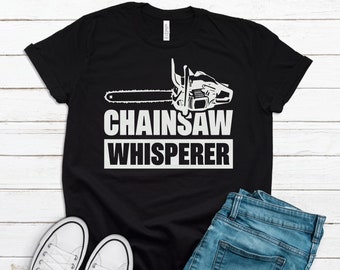 Arborist Gift, Arborist Shirt, Logger Gift, Logger Shirt, Forester Gift, Forester Shirt, Lumberjack Arboculturist Chainsaw Whisperer T1206