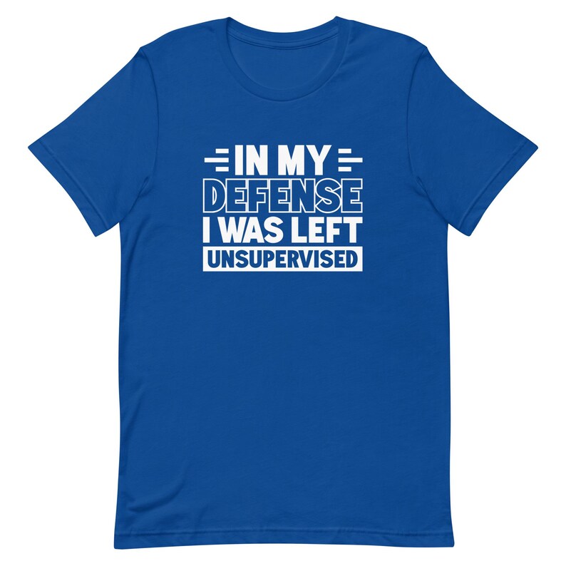 In my defense I was left unsupervised shirt Funny Shirt for Dad Shirt Funny Husband Shirt for Husband Gift Ideas Brother Shirts T1974