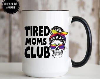 Tired Moms Club Mug, Funny Mom Mug, Gift for New Mom, Mom Gag Gift Funny Gift For New Mama Mommy, Momlife Quote, Tired Mom Squad. Mom Cup