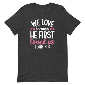 Valentine's Day Shirt for Women Love Because He First Loved Us T Shirt Heart Tops Christian Shirt V0011