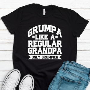 Grumpa Funny Grandpa Shirt, Father&#39;s Day Gramps Grumpier Grandpa Gift, Humorous Grandfather Tshirt For Gramps Grumps Grandpa Birthday FD0082