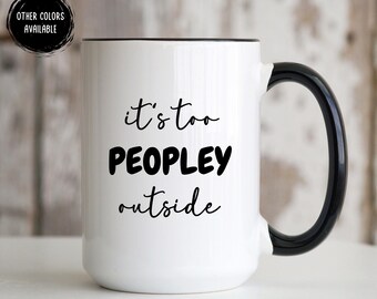 Funny Mug, It's Too Peopley Mug, Funny Gifts, Coffee Cup, Funny mugs, Mug, Funny Gifts, Gift For Her Him, Christmas Gift, Birthday Gift Idea