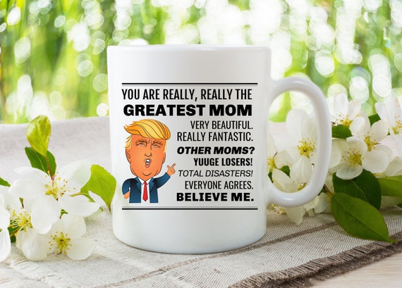 Donald Trump Mug, You are A Really Great Mom - Mothers Day Xmas