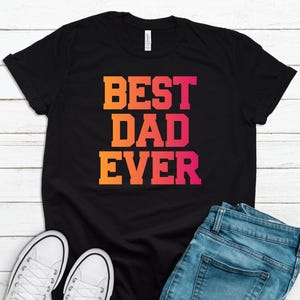 Best Dad Ever Shirt for Fathers Day Gift for Dad, Fathers Day Gift Best Dad TShirt for Dad From Son Daughter Kids, Funny Dad Gift FD0010