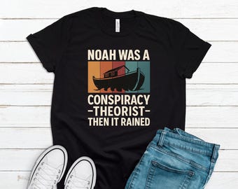 Noah Was a Conspiracy Theorist Shirt, Conspiracy Theory Gifts, Conspiracy Theories Shirt, Noah Conspiracy Theory, And Then it Rained LP0036