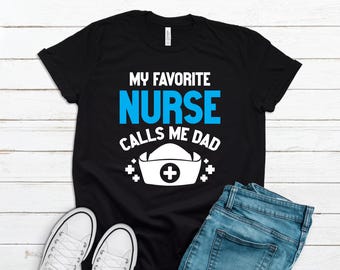 My Favorite Nurse Calls Me Dad T-Shirt, Funny Father's Day Gift, Nurse Dad Shirt, Graduation Gift Tee, Dad Gift, Father's Day Tee FD0044