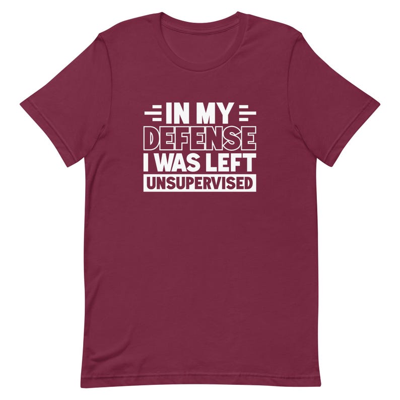 In my defense I was left unsupervised shirt Funny Shirt for Dad Shirt Funny Husband Shirt for Husband Gift Ideas Brother Shirts T1974