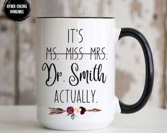 It's Miss Ms Mrs Dr Actually Mug, Phd Graduation Mug, Dr Mug, Doctorate Gift Mug, Dr College Graduation Mug, Doctoral Degree Graduation Gift