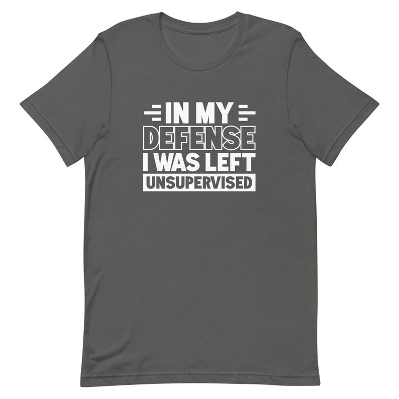 In my defense I was left unsupervised shirt Funny Shirt for Dad Shirt Funny Husband Shirt for Husband Gift Ideas Brother Shirts T1974