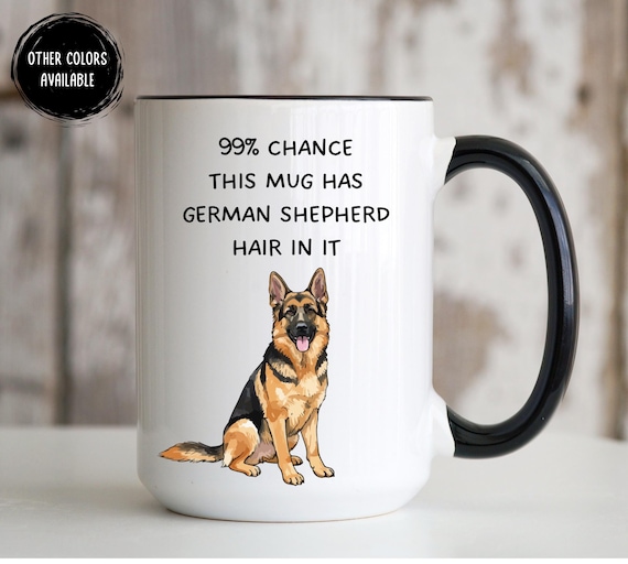 Funny German Shepherd Mug, There's 99 Percent Chance This Has Hair