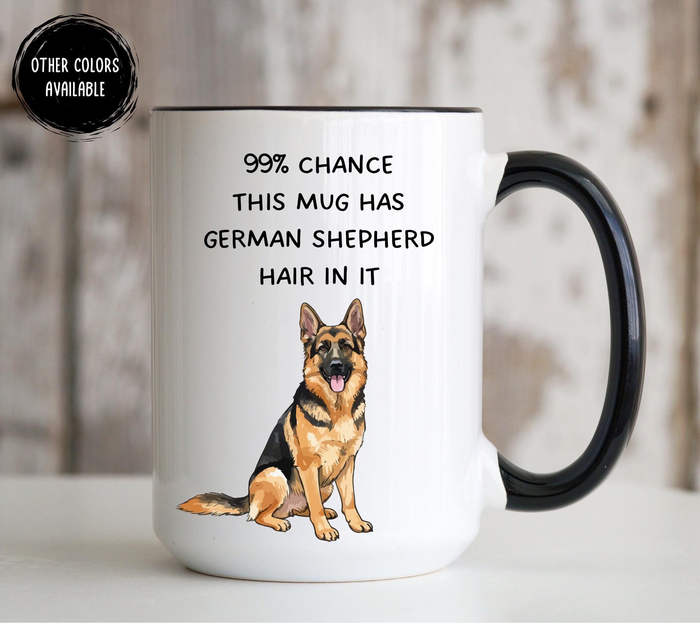 Funny German Shepherd Mug, There's 99 Percent Chance This Has Hair