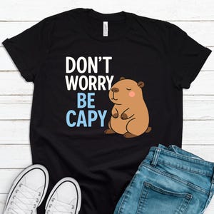Don&#39;t Worry Be Capy, Funny Capybara Shirt, Cute Animal Pun Tee, Capybara Lover Gift, Trendy Graphic Top Cute Capybara Tshirt LP0060