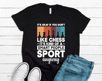 Funny Chess Shirt, Chess Gift Idea, Chess Player Gift, Chess Player Shirt, Chess Sport Shirt, Chess Pro Shirt, Chess T-Shirt T2117