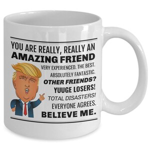 Trump Friend Mug, Funny Trump Friend Mug, Friend Birthday Gift Ideas, Funny Friend Gag Gift, Friend Coffee Mug/Cup, Trump for Friend