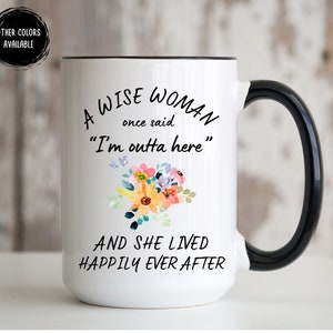 A Wise Woman Once Said, Funny Retirement Gifts For Women, Retirement Coffee Mug, Retirement Gift For Coworkers Happy Retirement Gift For Her