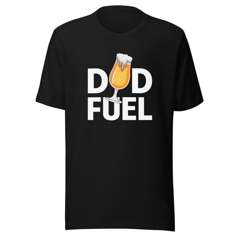 Dad Fuel Shirt, Funny Dad Tee, Best Father's Day Gift, Humor Dad Life, Cool Dad Apparel, Gift for Daddy, New Dad Present,FD0104