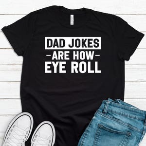 Funny Fathers Day Gift, Dad Jokes Are How Eye Roll, Funny Dad Shirt, I Roll, Dad To Be Gift, Dad Jokes, Father's Day FD0027