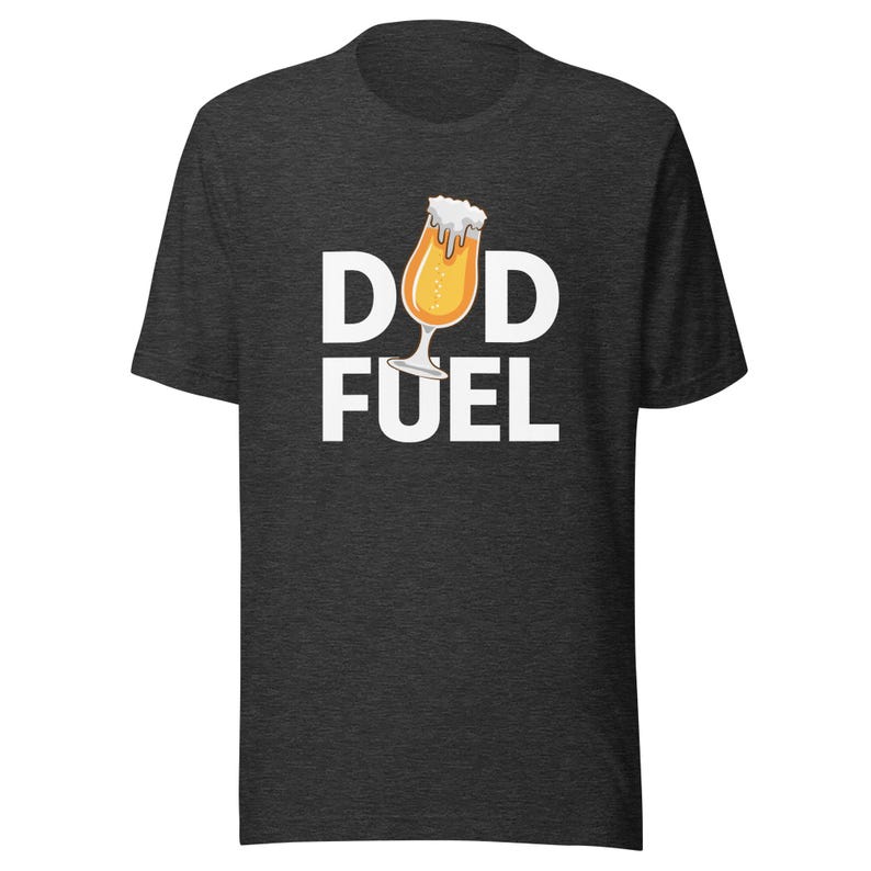 Dad Fuel Shirt, Funny Dad Tee, Best Father's Day Gift, Humor Dad Life, Cool Dad Apparel, Gift for Daddy, New Dad Present,FD0104