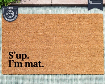 S'up. I'm mat. - Cheeky Personified Door Mat - New Home Gift - Funny Gift - Housewarming Gift