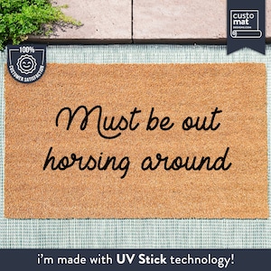 Must Be Out Horsing Around - Horse Lover Doormat -  Custom Coir Mat - Funny Door Mat - Animal Lover Gift
