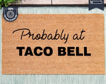 Probably At Taco Bell - Custom Coir Doormat - Funny Welcome Mat Gift - Fast Food - Junk Food - Housewarming Gift