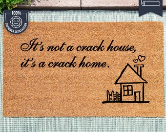 It&#39;s Not a Crack House, it&#39;s a Crack Home - Welcome Mat - Funny Doormat Quote - Coir Doormat