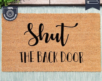 Shut The Back Door - Reminder Welcome Door Mat - Custom Coir Doormat - Cute And Funny Memoru Mat