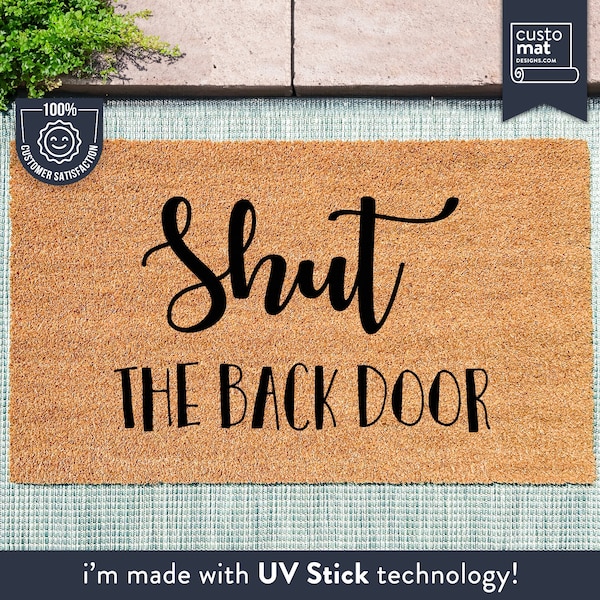 Shut The Back Door - Reminder Welcome Door Mat - Custom Coir Doormat - Cute And Funny Memoru Mat