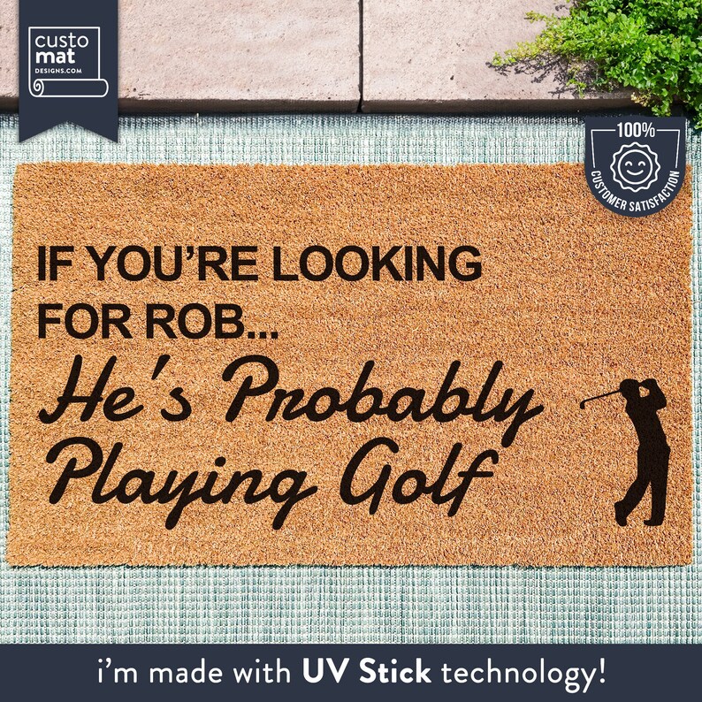 a door mat that says if you're looking for rob he's probably