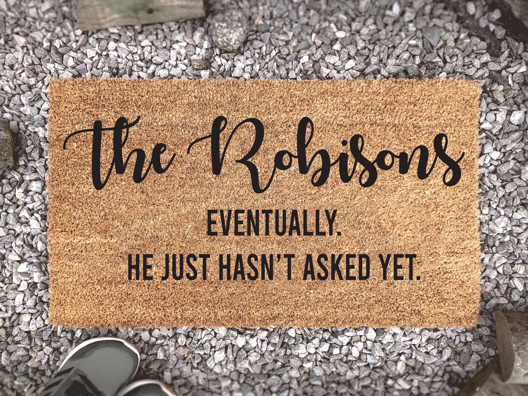 Eventually He Just Hasn't Asked yet Custom Doormat Etsy