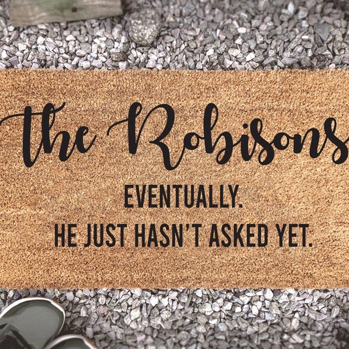 Eventually He Just Hasn't Asked yet Custom Doormat Etsy